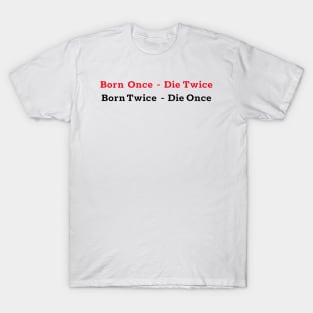 Born Once - Die Twice Born Twice - Die Once red and black colored design. T-Shirt